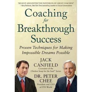 Coaching for Breakthrough Success: Proven Techniques for Making Impossible Dream